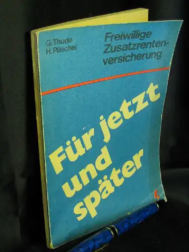 Thude, Günther - Herbert Püschel: Für jetzt und später - Freiwillige Zusatzrentenversicherung. 