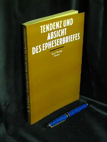Fischer, Karl Martin: Tendenz und Absicht des Epheserbriefes. 