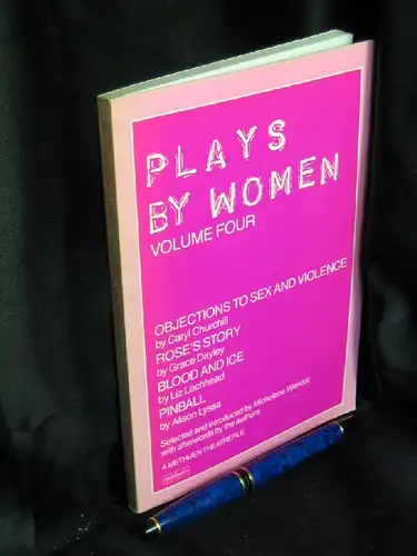 Wandor, Michelene (Herausgeber): Plays By Women Volume Four - Objections to sex and Violence by Caryl Churchill, Rose's Story by Grace Dayley, Blood and Ice by Liz Lochhead, Pinball by Alison Lyssa. 