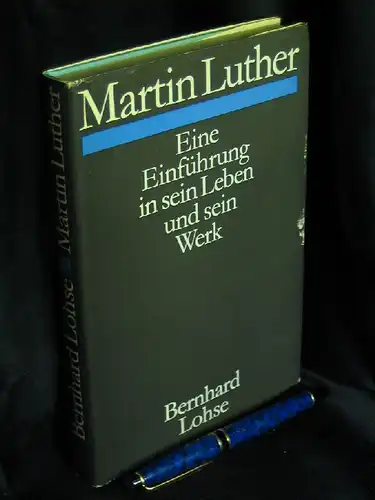 Lohse, Bernhard: Martin Luther - Eine Einführung in sein Leben und sein Werk. 