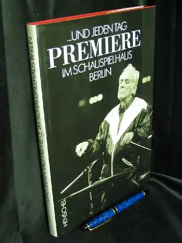 Bersch, Günter (Fotos) Schütze, Wilfried (Text): und jeden Tag Premiere im Schauspielhaus Berlin. 