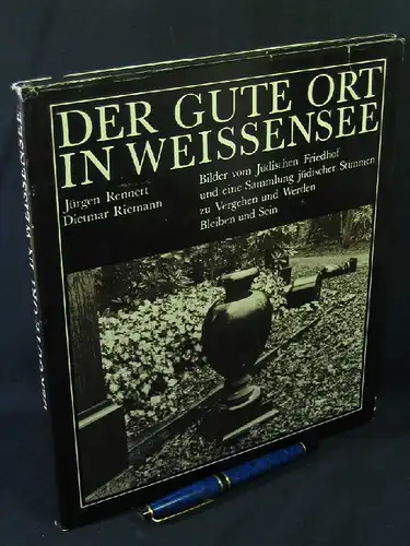 Rennert, Jürgen: Der gute Ort in Weissensee - Bilder vom Jüdischen Friedhof und eine Sammlung jüdischer Stimmen zu Vergehen und Werden, Bleiben und Sein. 