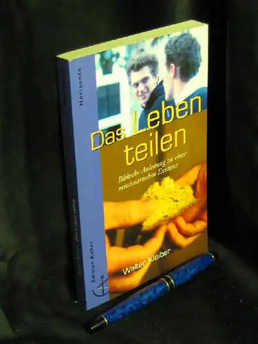 Klaiber,  Walter: Das Leben teilen - Biblische Anleitung zu einer missionarischen Existenz. 