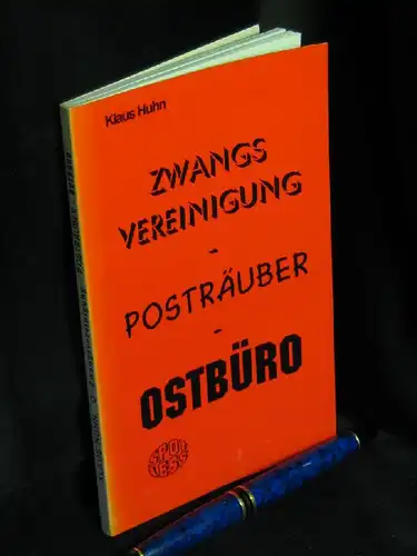 Huhn, Klaus: Zwangsvereinigung, Posträuber, Ostbüro. 