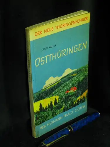 Kaiser, Ernst: Ostthüringen - mit Teilen der nordwestsächsischen Braunkohlenlandschaft - aus der Reihe: Der neue Thüringenführer. 