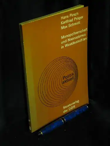 Pirsch, Hans und Karlfried Pröger, Max Schmidt: Monopolherrschaft und Neonazismus in Westdeutschland. 