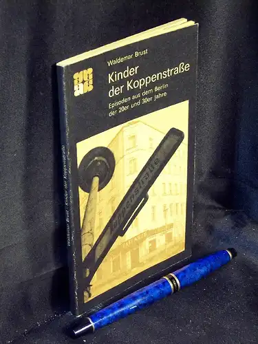 Brust, Waldemar: Kinder der Koppenstraße - Episoden aus dem Berlin der 20er und 30er Jahre. 