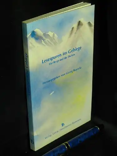 Bayerle, Georg (Herausgeber): Lesespuren im Gebirge - Die Berge und die Dichter. 