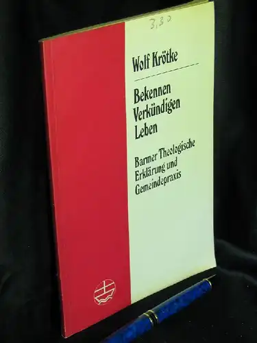 Krötke, Wolf: Bekennen Verkündigen Leben - Barmer Theologische Erklärung und Gemeindepraxis - aus der Reihe: Aufsätze und Vorträge zur Theologie und Religionswissenschaft - Band: Heft 81. 