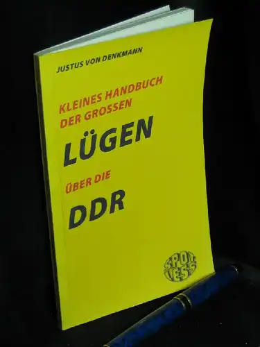 Denkmann, Justus von: Kleines Handbuch der grossen Lügen über die DDR - Zitatensammlung. 