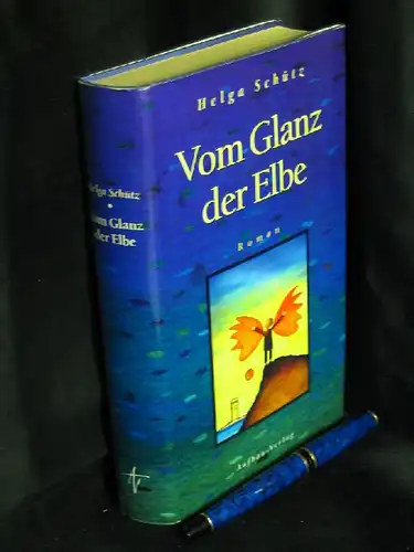 Schütz, Helga: Vom Glanz der Elbe - Roman. 