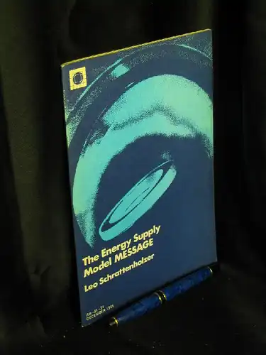 Schrattenholzer, Leo: The Energy Supply Model MESSAGE - aus der Reihe: IIASA - Band: RR-81-31. 