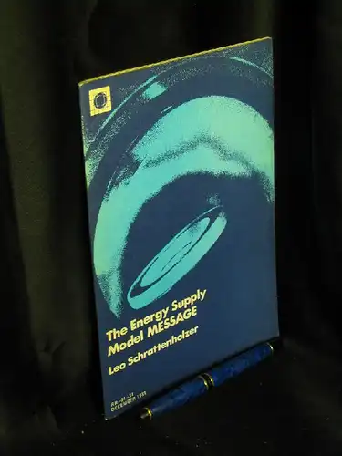 Schrattenholzer, Leo: The Energy Supply Model MESSAGE - aus der Reihe: IIASA - Band: RR-81-31 LAGERRÄUMUNG. 