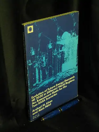 Khan, Arshad M. und Alois Hölzl: Evolution of Future Energy Demands till 2030 in Different World Regions: An Assessment Made for the Two IIASA Scenarios - aus der Reihe: IIASA - Band: RR-82-14 LAGERRÄUMUNG. 