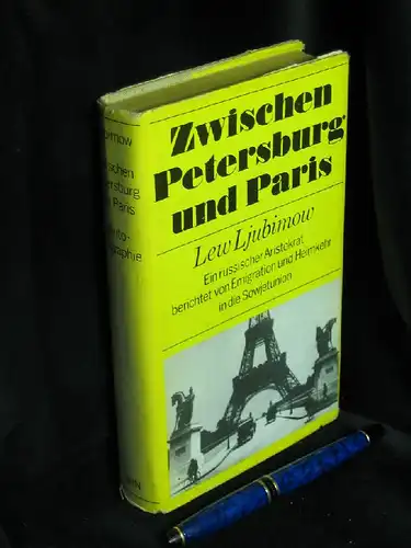 Ljubimow, Lew: Zwischen Petersburg und Paris - Ein russischer Aristokrat berichtet von Emigration und Heimkehr in die Sowjetunion. 