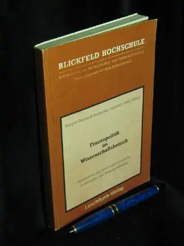 Gebhardt-Benischke, Margot und Ingeborg Stahr (Herausgeberinnen): Frauenpolitik im Wissenschaftsbetrieb - Perspektiven und Handlungsmöglichkeiten im Hochschul- und Wissenschaftsalltag - aus der Reihe: Blickfeld Hochschule - Band: 2. 