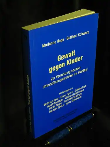 Hege, Marianne und Gotthart Schwarz: Gewalt gegen Kinder - Zur Vernetzung sozialer Unterstützungssysteme im Stadtteil - aus der Reihe: Soziale Arbeit in der Wende - Band: 13 LAGERRÄUMUNG. 