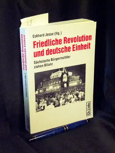 Jesse, Eckhardt (Herausgeber): Friedliche Revolution und deutsche Einheit - Sächsische Bürgerrechtler ziehen Bilanz -  LAGERRÄUMUNG. 
