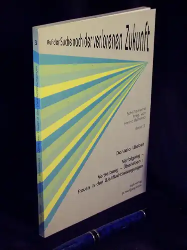 Weber, Daniela: Verfolgung - Vertreibung - Überleben: Frauen in den Weltfluchtbewegungen - aus der Reihe: Auf der Suche nach der verlorenen Zukunft, Schriftenreihe - Band: 3. 