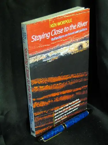 Worpole, Ken: Staying Close to the River - Reflections on Travel and Politics -  LAGERRÄUMUNG. 