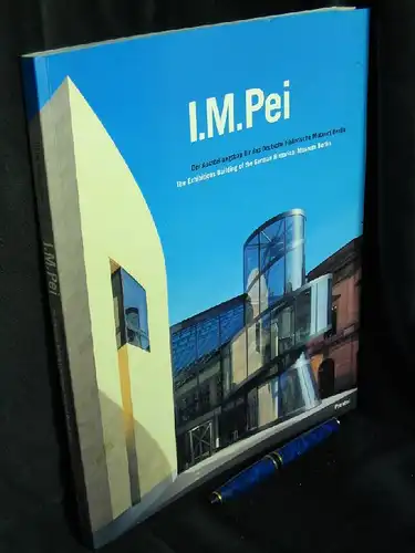 Kretzschmar, Ulrike (Herausgeber): I.M.Pei - Der Ausstellungsbau für das Deutsche Historische Museum Berlin - The Exhibitions Building of the German Historical Museum Berlin. 