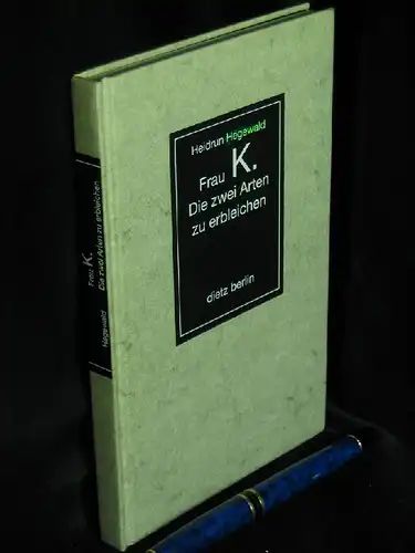 Hegewald, Heidrun: Frau K. - Die zwei Arten zu erbleichen -  LAGERRÄUMUNG. 