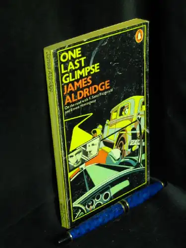Aldrigde, James: One last glimpse. - On the road with F. Scott Fitzgerald and Ernest Hemongway. 