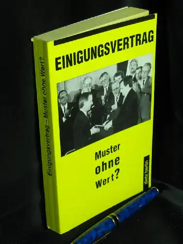 Schmidt, Max u.a: Einigungsvertrag. Muster ohne Wert? - Eine Untersuchung über Wortlaut und Praxis der Realisierung  des Vertrages zwischen BRD und DDR über die Herstellung der Einheit Deutschlands -  LAGERRÄUMUNG. 