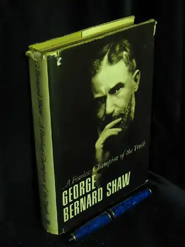 Shaw, Georg Bernhard: A Fearless Champion of the Truth - Selections from Shaw. 