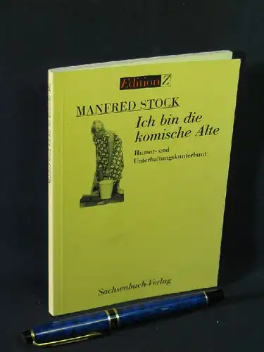Stock, Manfred: Ich bin die komische Alte - Humor- und Unterhaltungskunterbunt - aus der Reihe: Edition Z. 