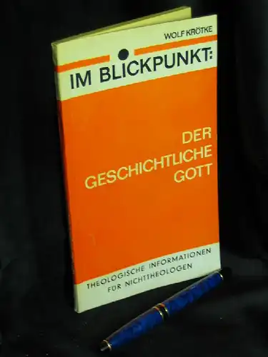 Krötke, Wolf: Im Blickpunkt: Der geschichtliche Gott - Theologische Informationen für Nichttheologen -  LAGERRÄUMUNG. 