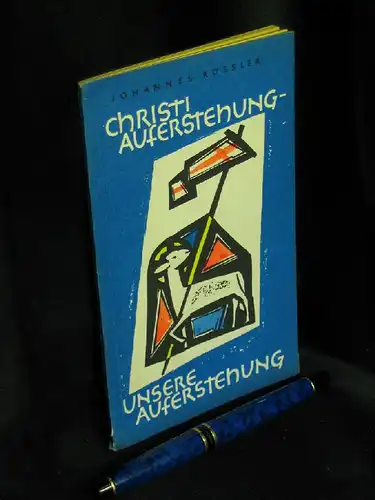 Rössler, Johannes: Christi Auferstehung unsere Auferstehung - Wahrheit und Leben - Kleinschriften für das Katholische Volk. 