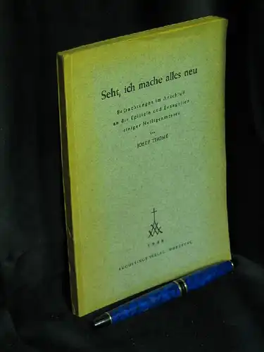 Thome, Josef: Seht, ich mache alles neu - Betrachtungen im Anschluß an die Episteln und Evangelien einiger Heiligenmessen -  LAGERRÄUMUNG. 