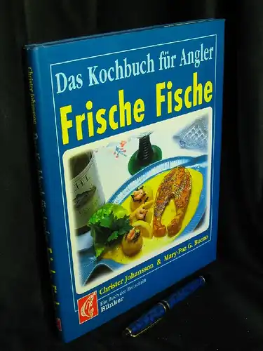 Johansson, Christer und Mary-Paz G. Bueno: Das Kochbuch für Angler - Frische Fische - aus der Reihe: Ein Buch der Zeitschrift Blinker. 