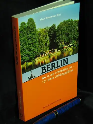 Siebenhaar, Klaus (Herausgeber): Berlin wo es am schönsten ist - 101 neue Lieblingsplätze. 