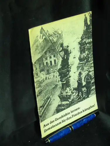 Spielmann, Georg sowie Hermann Matern und Wladimir Dshandshgawa: Aus der Geschichte lernen: Gemeinsam für den Frieden kämpfen. 