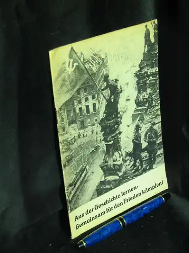 Spielmann, Georg sowie Hermann Matern und Wladimir Dshandshgawa: Aus der Geschichte lernen: Gemeinsam für den Frieden kämpfen -  LAGERRÄUMUNG. 