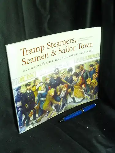 Jordan, Glenn: Tramp Steamers, Seamen & Sailor Town - Jack Sullivan's Paintings of old Cardiff Docklands -  LAGERRÄUMUNG. 