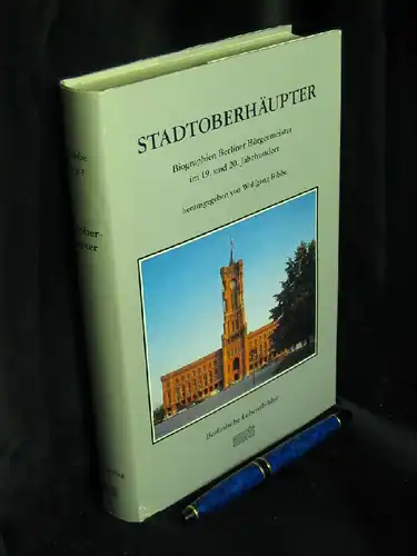 Ribbe, Wolfgang (Herausgeber): Stadtoberhäupter. Biographien Berliner Bürgermeister -  im 19. und 20. Jahrhundert - aus der Reihe: Berlinische Lebensbilder - Band: 7. 
