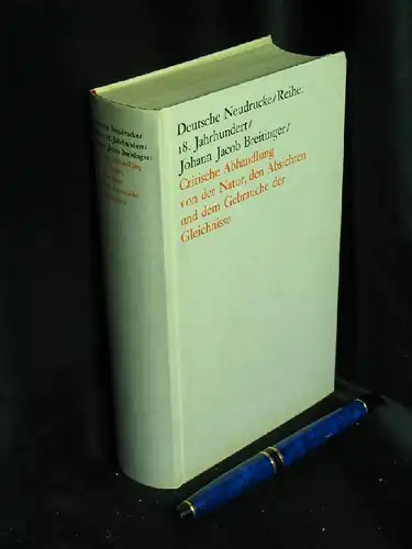 Breitinger, Johann Jacob: Critische Abhandlung von der Natur, den Absichten und dem Gebrauche der Gleichnisse. - Faksimiledruck nach der Ausgabe von 1740 - aus der Reihe: Deutsche Neudrucke. Reihe: Texte des 18. Jahrhunderts. 