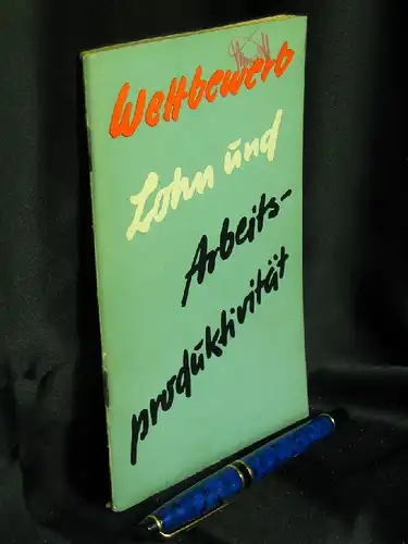 IG Metall, Zentralvorstand (zusammengestellt und herausgegeben): Wettbewerb, Lohn und Arbeitsproduktivität   der Einfluß des Arbeitslohnes auf die Steigerung der Arbeitsproduktivität im sozialistischen Wettbewerb.. 