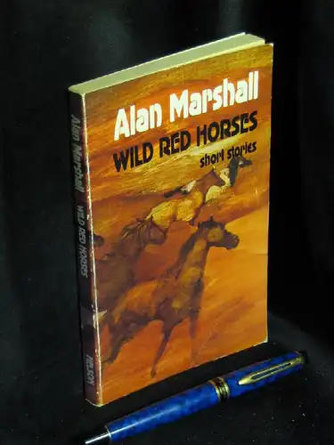Marshall, Alan: Wild Red Horses - short stories. 