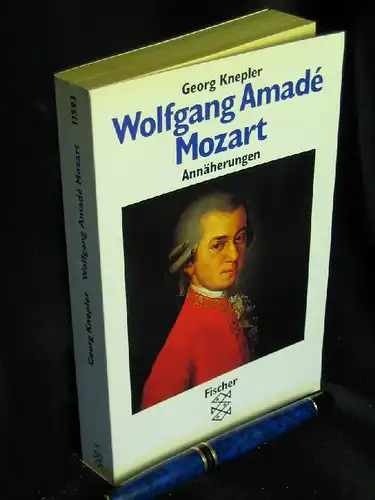 Knepler, Georg: Wolfgang Amade Mozart - Annäherungen - aus der Reihe: Fischer Taschenbuch - Band: 11593. 