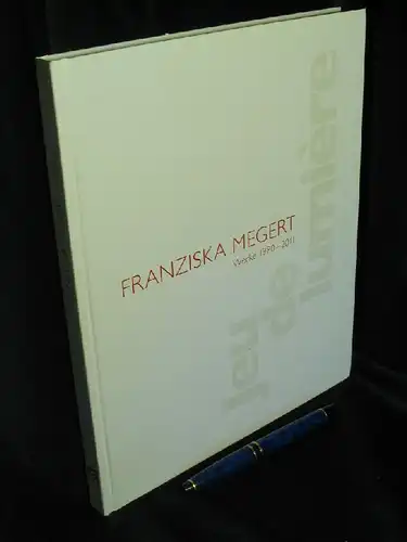 Megert, Franziska: Franziska Megert. Werke 1980-2011. - Jeu de lumiere -  LAGERRÄUMUNG. 