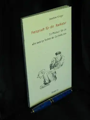 Klinger, Joachim: Freispruch für die Karikatur - Ein Plädoyer für die `Die bucklige Tochter der Zeichenkunst`. 