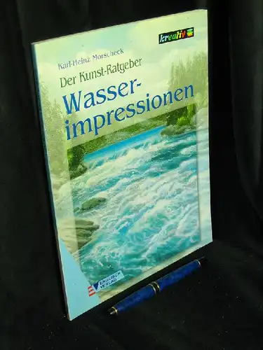 Morscheck, Karl-Heinz: Der Kunst-Ratgeber - Wasserimpressionen - aus der Reihe: kreativ. 
