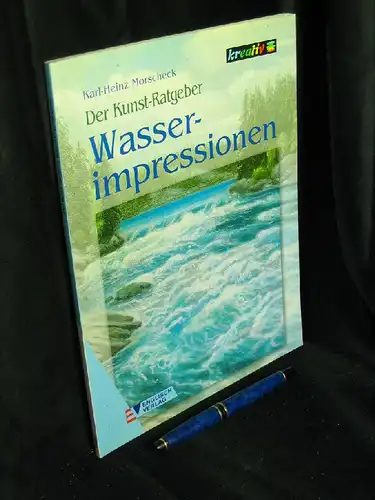 Morscheck, Karl-Heinz: Der Kunst-Ratgeber - Wasserimpressionen - aus der Reihe: kreativ -  LAGERRÄUMUNG. 
