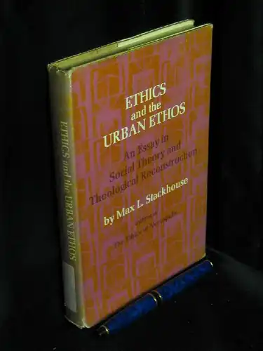 Stackhouse, Max L: Ethics and the Urban Ethos - An  Essay in Social Theory and Theological Reconstruction -  LAGERRÄUMUNG. 