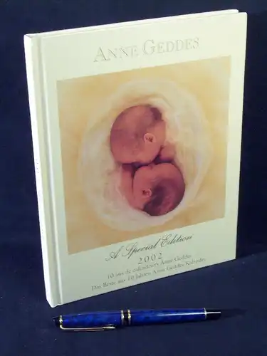 Geddes, Anne: A Special Edition 2002 - Anne Geddes - 10 ans de calendriers Anne Geddes - Das Beste aus 10 Jahren Anne Geddes Kalender. 