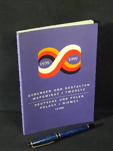 Hoesch, Jan (Redaktion): Gedenken und Gestalten  - Wspominac i tworzyc - Deutsche und Polen - Polacy i niemcy - 1.9.1999 - Kulturprojekt in deutsch-polnischer Partnerschaft - Projekt Kulturnaly Partnerstwa Polsko-Niemieckiego 1939-1999. 